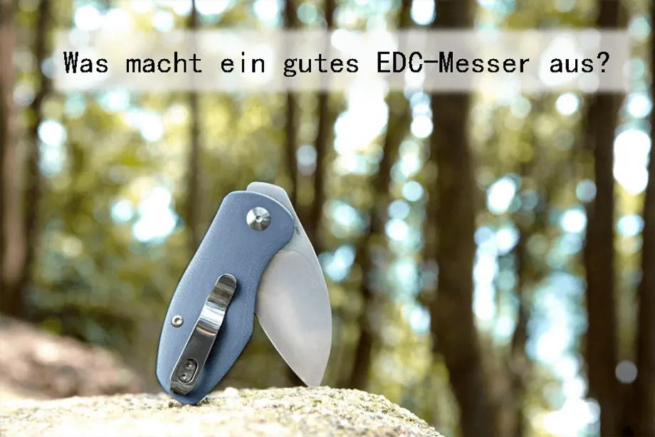 Was macht ein gutes EDC-Messer aus?