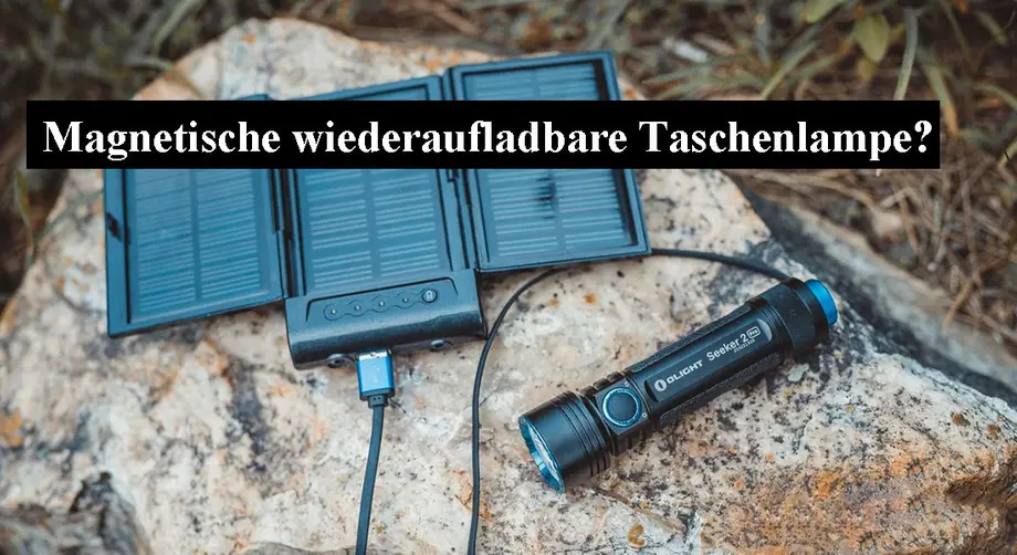 Warum wir magnetische wiederaufladbare Taschenlampe brauchen?